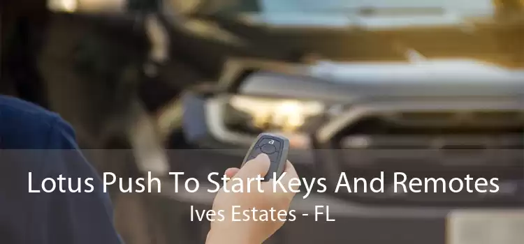 Lotus Push To Start Keys And Remotes Ives Estates - FL