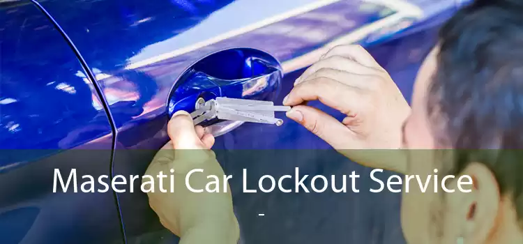 Maserati Car Lockout Service  - 