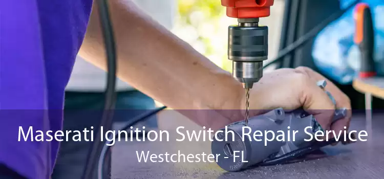 Maserati Ignition Switch Repair Service Westchester - FL