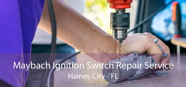 Maybach Ignition Switch Repair Service Haines City - FL