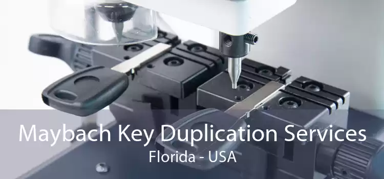 Maybach Key Duplication Services Florida - USA