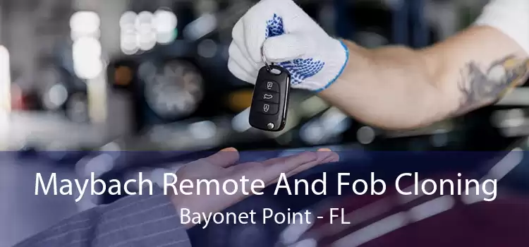 Maybach Remote And Fob Cloning Bayonet Point - FL