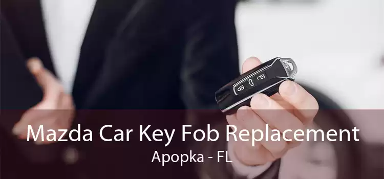 Mazda Car Key Fob Replacement Apopka - FL