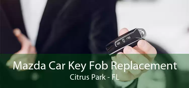 Mazda Car Key Fob Replacement Citrus Park - FL