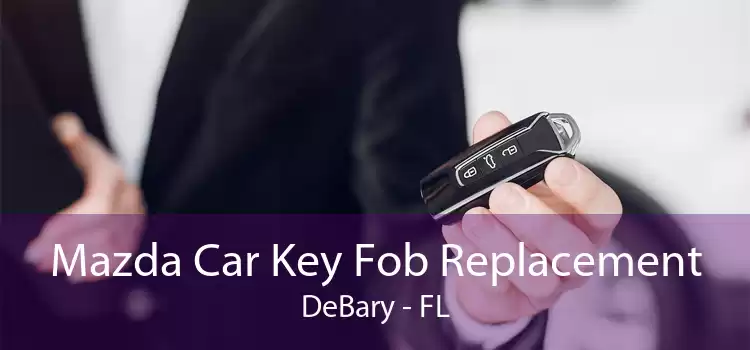 Mazda Car Key Fob Replacement DeBary - FL