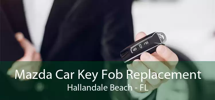 Mazda Car Key Fob Replacement Hallandale Beach - FL