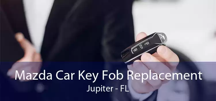 Mazda Car Key Fob Replacement Jupiter - FL