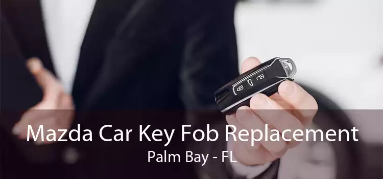 Mazda Car Key Fob Replacement Palm Bay - FL