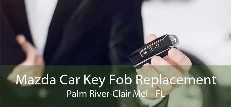 Mazda Car Key Fob Replacement Palm River-Clair Mel - FL