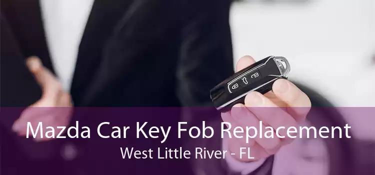 Mazda Car Key Fob Replacement West Little River - FL