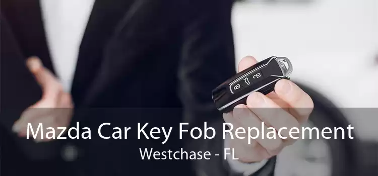 Mazda Car Key Fob Replacement Westchase - FL