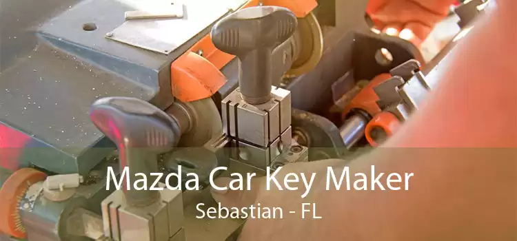 Mazda Car Key Maker Sebastian - FL