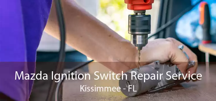 Mazda Ignition Switch Repair Service Kissimmee - FL