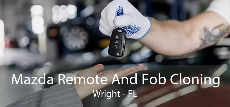 Mazda Remote And Fob Cloning Wright - FL