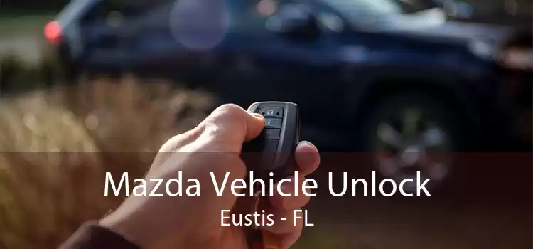 Mazda Vehicle Unlock Eustis - FL