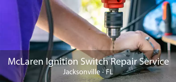 McLaren Ignition Switch Repair Service Jacksonville - FL