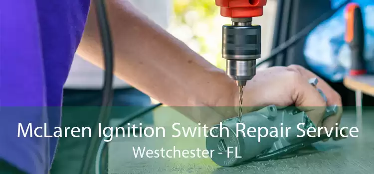 McLaren Ignition Switch Repair Service Westchester - FL