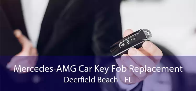 Mercedes-AMG Car Key Fob Replacement Deerfield Beach - FL
