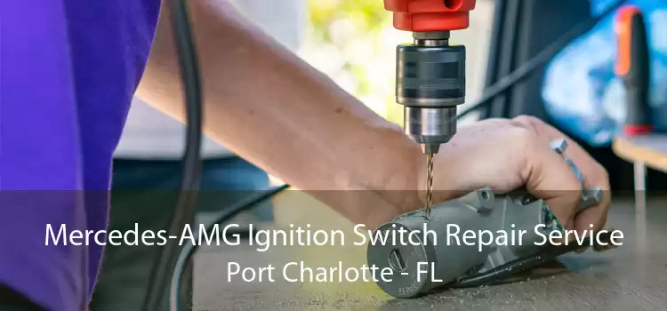 Mercedes-AMG Ignition Switch Repair Service Port Charlotte - FL