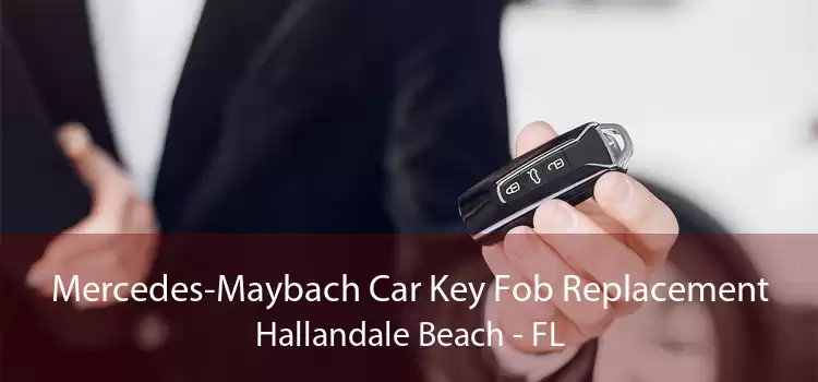 Mercedes-Maybach Car Key Fob Replacement Hallandale Beach - FL