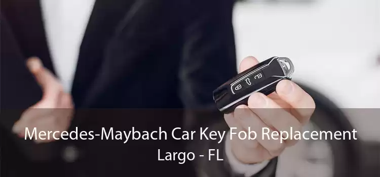 Mercedes-Maybach Car Key Fob Replacement Largo - FL