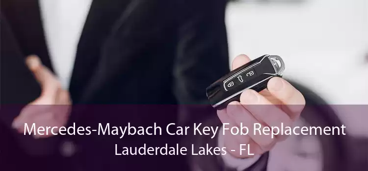 Mercedes-Maybach Car Key Fob Replacement Lauderdale Lakes - FL