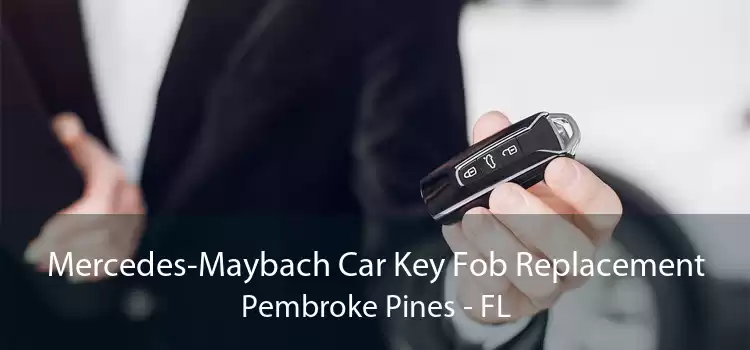 Mercedes-Maybach Car Key Fob Replacement Pembroke Pines - FL