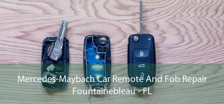 Mercedes-Maybach Car Remote And Fob Repair Fountainebleau - FL