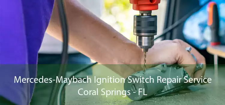 Mercedes-Maybach Ignition Switch Repair Service Coral Springs - FL
