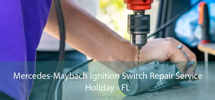 Mercedes-Maybach Ignition Switch Repair Service Holiday - FL