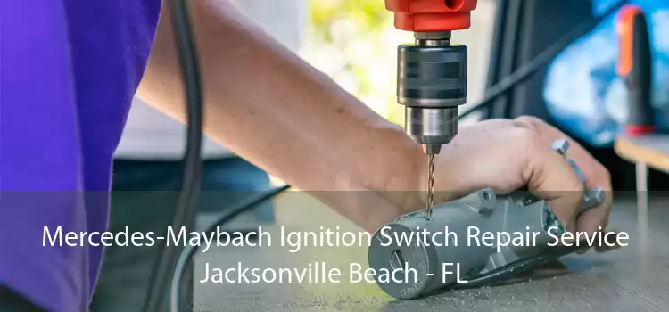 Mercedes-Maybach Ignition Switch Repair Service Jacksonville Beach - FL