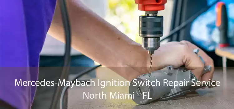 Mercedes-Maybach Ignition Switch Repair Service North Miami - FL