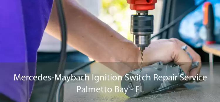 Mercedes-Maybach Ignition Switch Repair Service Palmetto Bay - FL