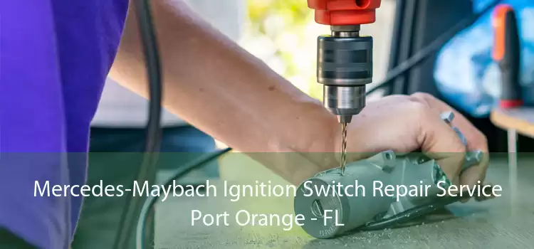 Mercedes-Maybach Ignition Switch Repair Service Port Orange - FL