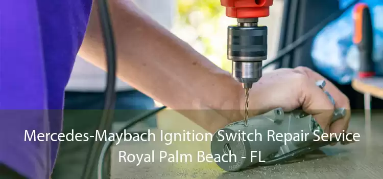 Mercedes-Maybach Ignition Switch Repair Service Royal Palm Beach - FL