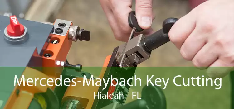 Mercedes-Maybach Key Cutting Hialeah - FL