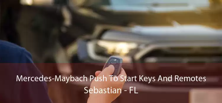 Mercedes-Maybach Push To Start Keys And Remotes Sebastian - FL