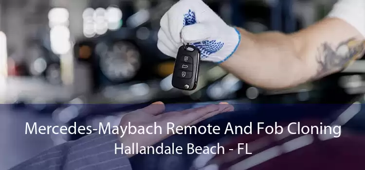 Mercedes-Maybach Remote And Fob Cloning Hallandale Beach - FL