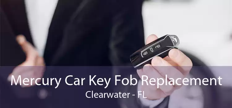 Mercury Car Key Fob Replacement Clearwater - FL