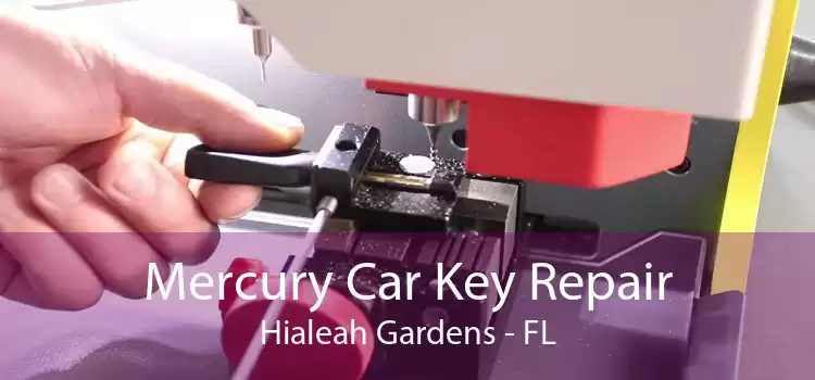 Mercury Car Key Repair Hialeah Gardens - FL