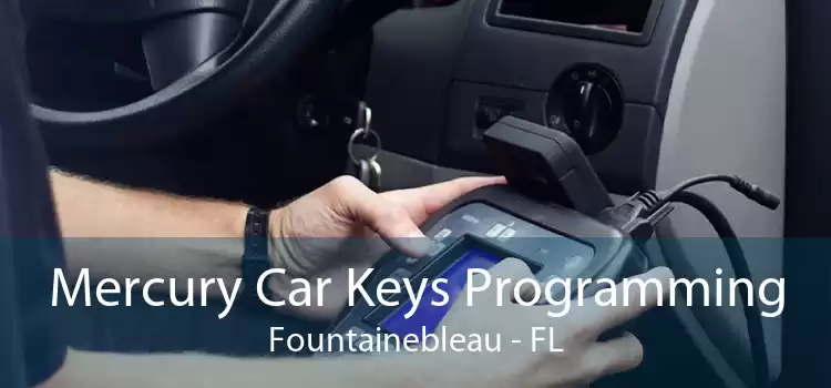 Mercury Car Keys Programming Fountainebleau - FL