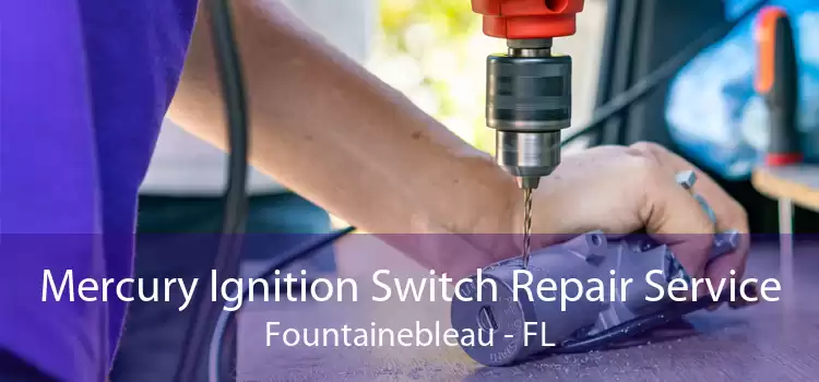 Mercury Ignition Switch Repair Service Fountainebleau - FL