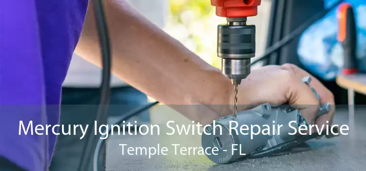 Mercury Ignition Switch Repair Service Temple Terrace - FL