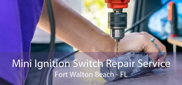 Mini Ignition Switch Repair Service Fort Walton Beach - FL