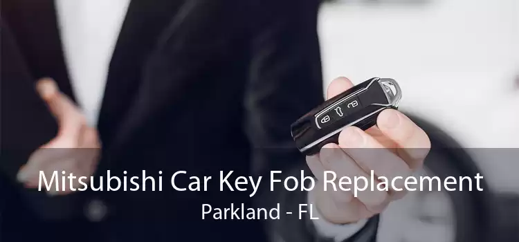 Mitsubishi Car Key Fob Replacement Parkland - FL