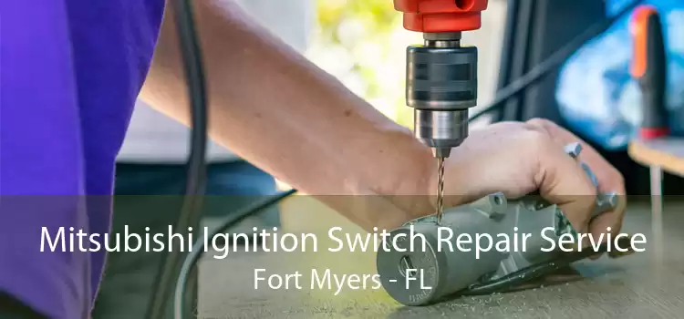 Mitsubishi Ignition Switch Repair Service Fort Myers - FL
