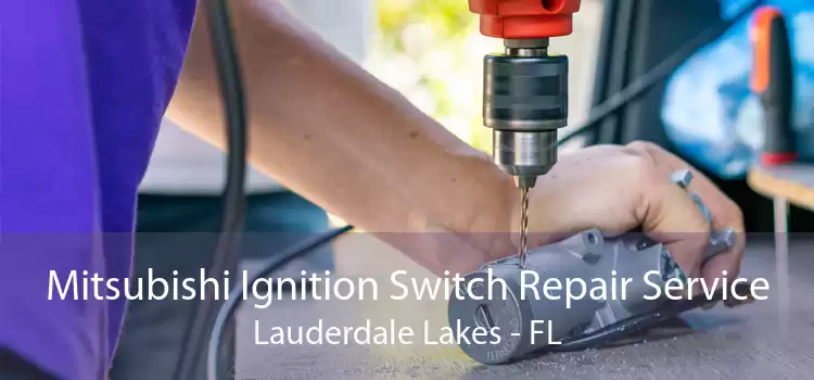 Mitsubishi Ignition Switch Repair Service Lauderdale Lakes - FL
