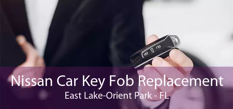 Nissan Car Key Fob Replacement East Lake-Orient Park - FL