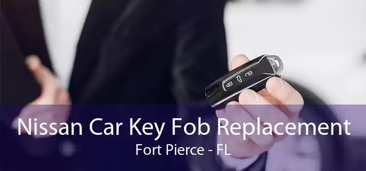 Nissan Car Key Fob Replacement Fort Pierce - FL