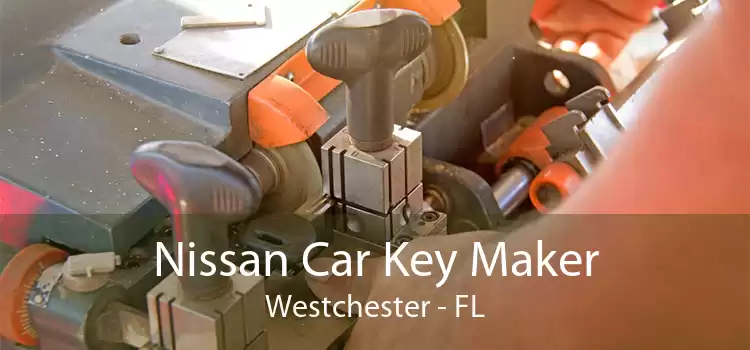 Nissan Car Key Maker Westchester - FL